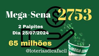 2 Palpites Mega-Sena 2753 Mega sorteio dia 25/07/24 Mega-Sena 65 milhões #loteriasdicafacil 🔥