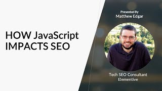 JavScript and SEO - Matthew Edgar - Elementive