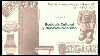 Unidad 2: Neoevolucionismo y Ecología Cultural