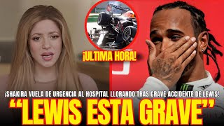 "LEWIS ESTA GRAVE" ¡SHAKIRA VUELA al HOSPITAL LLORANDO tras GRAVE ACCIDENTE de LEWIS en F1!