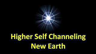 New Earth - A Channeled Message from my Higher Self