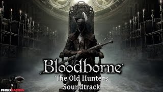 Bloodborne: Orphan of Kos Soundtrack [The Old Hunters]