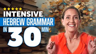 Intensive Hebrew Grammar Course in 30 Minutes