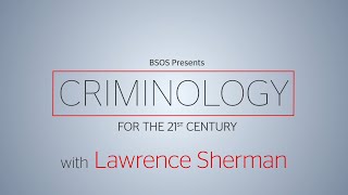 Lawrence Sherman - Criminology for the 21st Century