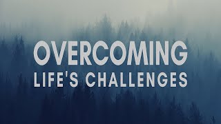 Overcoming Life's Challenges - Pt 1 - Eugene May - 2022-09-17.