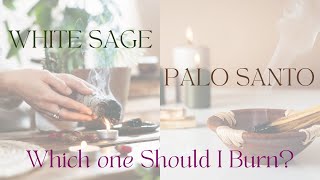 Clearing & Cleansing: White Sage or Palo Santo - Which Should You Use?