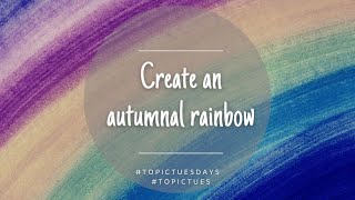 Topic Tuesdays || Autumnal Rainbows