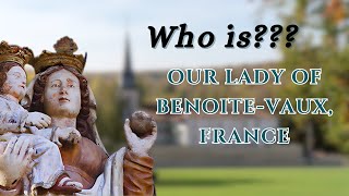 The ASTONISHING History Of Our Lady of Benoite-Vaux!