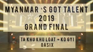 MYANMAR’S GOT TALENT GRAND FINAL 2019 PERFORMED BY OASIX _ TA KHU KHU LOAT + KO GYI