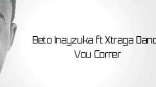 Beto Inayzuka - vou correr (feat Xtraga Dance)