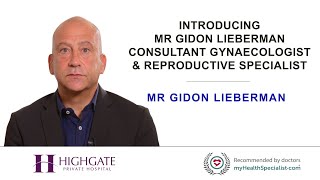 Introducing Mr Gidon Lieberman - Consultant Gynaecologist & Reproductive Specialist