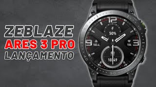 ZEBLAZE ARES 3 PRO - AMOLED X CUSTO X BENEFÍCIO 💪