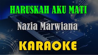 NAZIA MARWIANA - HARUSKAH AKU MATI [KARAOKE] KN7000