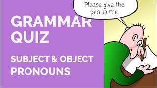 Grammar Quiz - Subject & Object Pronouns