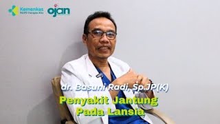 OJAN #16 - Penyakit Jantung Pada Lansia | dr. Basuni Radi, Sp.JP(K)