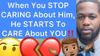 When You STOP CARING About A Man, He STARTS To CARE About YOU!! (5 Reasons)