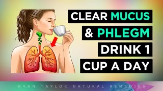 DRINK 1 CUP: To Clear Phlegm & Mucus (from Throat, Lungs & Airways)