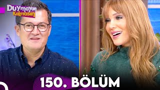 Duymayan Kalmasın 150.Bölüm