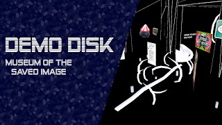 Demo Disk: Museum of the Saved Image (Full game) [TWITCH VOD]