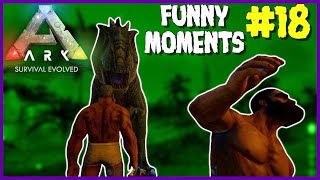 ARK: Survival Evolved | Funny Moments Compilation (Part 18)