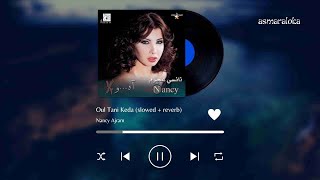 nancy ajram - oul tani keda (slowed + reverb)