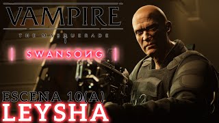 VAMPIRE THE MASQUERADE : SWANSONG - Escena 10 (A) - LEYSHA | PS5 | Gameplay En español