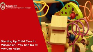 Starting Up Child Care in Wisconsin - You Can Do It! We Can Help!