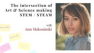 Ann Makosinski | Changemaker20: The Intersection of Art & Science, Making STEM/STEAM (continued)