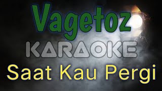 Saat Kau Pergi Vagetoz (karaoke)