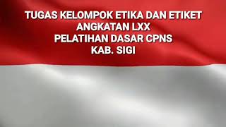 TUGAS KELOMPOK ETIKA DAN ETIKET ANGKATAN LXX PELATIHAN DASAR CPNS KAB. SIGI OLEH KELOMPOK 1