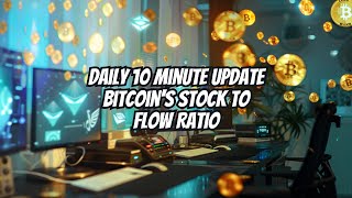 Daily 10 Minute Update - Bitcoin's Stock To Flow Ratio