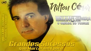 Nilton César 20 musicas inesquecíveis Grandes Sucessos que Marcaram Época