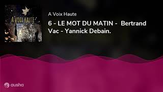 6 - LE MOT DU MATIN -  Bertrand Vac - Yannick Debain.