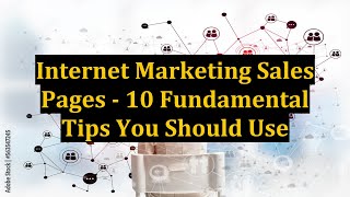 Internet Marketing Sales Pages - 10 Fundamental Tips You Should Use