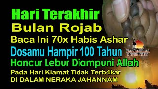 HARI TERAKHIR BULAN ROJAB BACA DZIKIR INI DIAMPUNKAN DOSA 70 TAHUN TIDAK DISIKSA DI NERAKA SELAMANYA