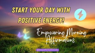 2024: START YOUR DAY WITH POSITIVE ENERGY 🙌 EMPOWERING MORNING AFFIRMATIONS! | @easyaffirmations4u