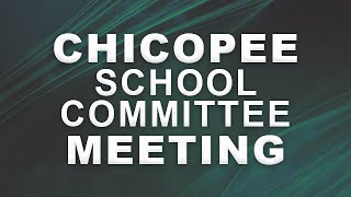 Chicopee School Committee Meeting 7-10-24