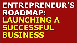 Entrepreneur’s Roadmap: Launching a Successful Business | Startup Company