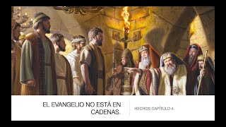 "EL EVANGELIO NO ESTÁ EN CADENAS", Exposición de Hechos 4, clase 5.