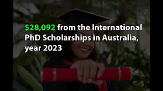 $28,092 from the International PhD Scholarships in Australia, year 2023