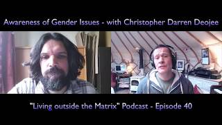 Awareness of Gender Issues with Darren Christopher Deojee - "Living outside the Matrix" Episode 40