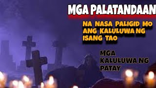 MGA PALATANDAAN NA NASA PALIGID LAMANG ANG KALULUWA NG YUMAONG MONG MAHAL SA BUHAY/LIHIM AT KAALAMAN