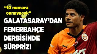 Galatasaray'dan Fenerbahçe derbisinde sürpriz! '10 numara oynayacak'