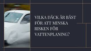 VILKA DÄCK ÄR BÄST FÖR ATT MINSKA RISKEN FÖR VATTENPLANING?