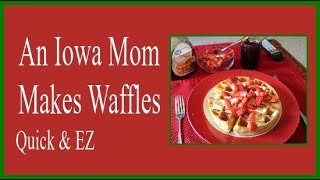 An Iowa Mom Makes Waffles Quick and Easy