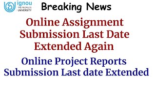 Ignou online assignment submission last date | Online Project Report Submission Last Date Extended