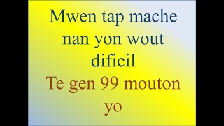 Mwen tap mache nan yon wout difisil ‐ Te gen 99 mouton yo