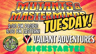 Mutants & Masterminds Tuesday: Valiant Adventures Kickstarter Explored!