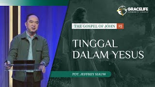 21 Januari 2024: Tinggal Dalam Yesus (Yohanes 15:1-17) -- Pdt. Jeffrey Siauw