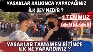 YASAKLAR KALKINCA YAPACAĞINIZ İLK ŞEY NE OLURDU ? | 1 TEMMUZ GENELGESİ